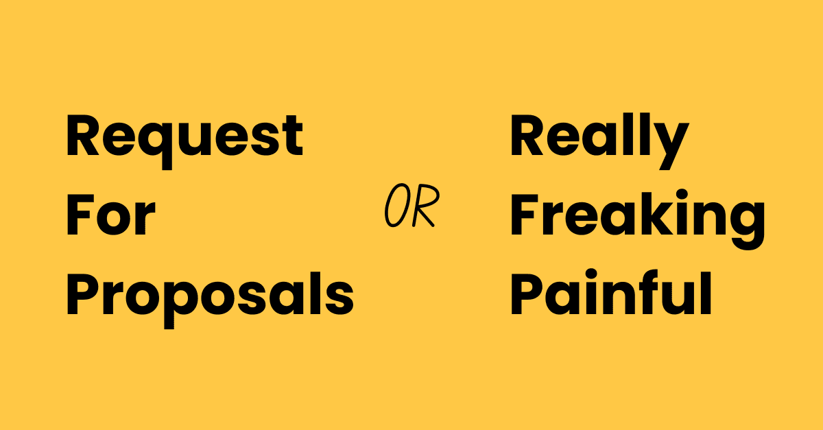 Request for Proposals or Really Freaking Painful